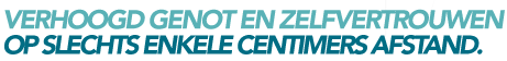 Groter genot en meer zelfvertrouwen door een paar centimeter extra.